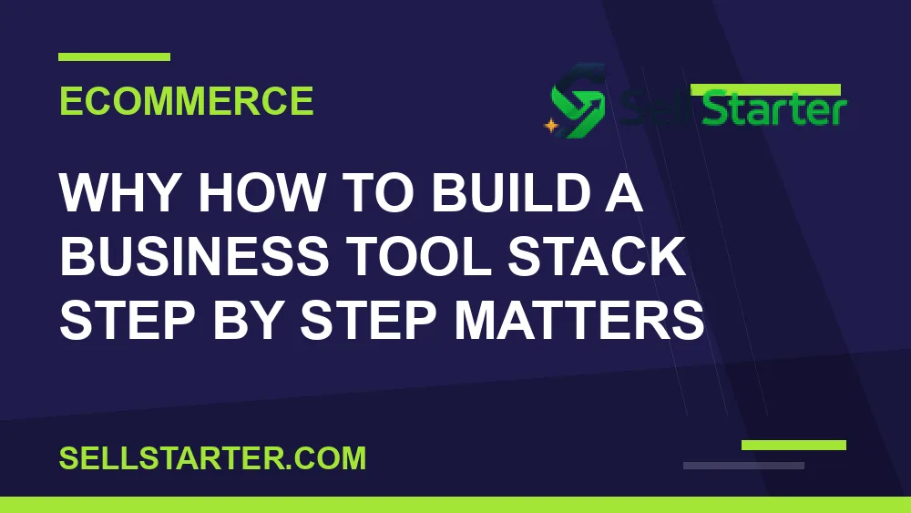 how to build a business tool stack step by step - Why how to build a business tool stack step by step matters | Sell Starter