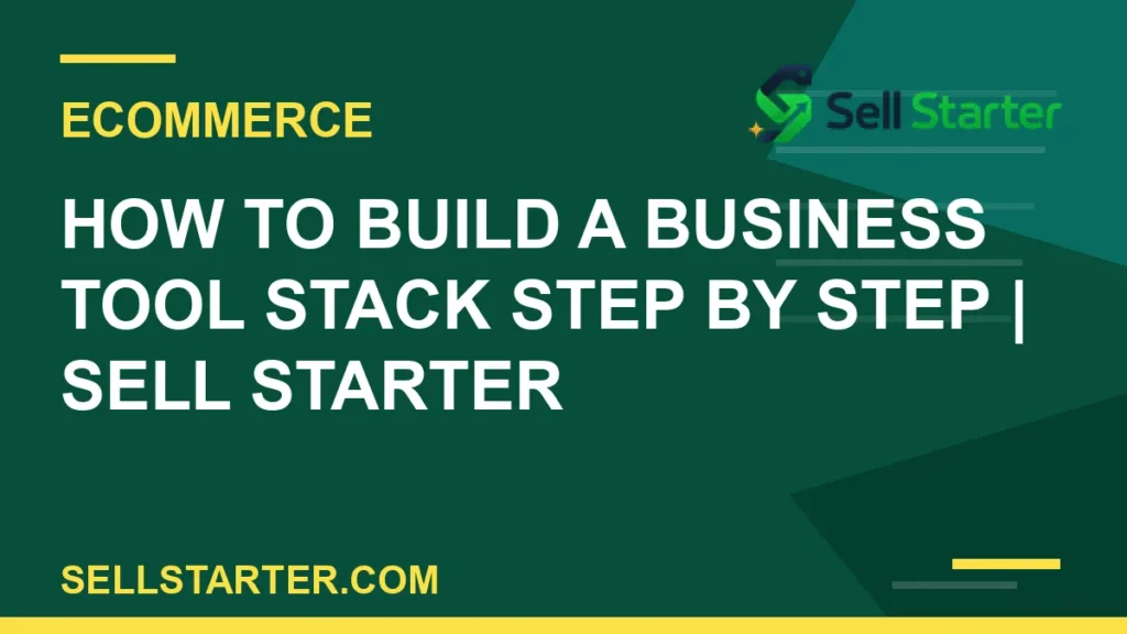 how to build a business tool stack step by step - How to Build a Business Tool Stack Step by Step | Sell Starter | Sell Starter