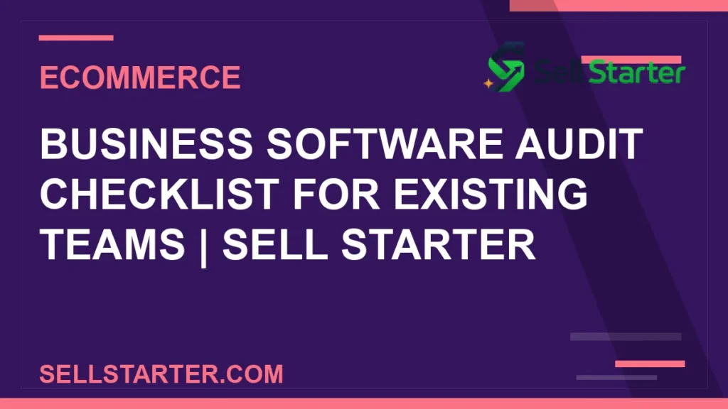 business software audit checklist for existing teams - Business Software Audit Checklist for Existing Teams | Sell Starter | Sell Starter