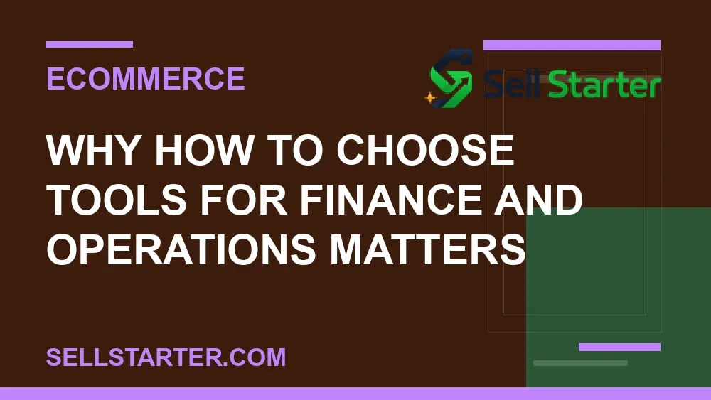 how to choose tools for finance and operations - Why how to choose tools for finance and operations matters | Sell Starter