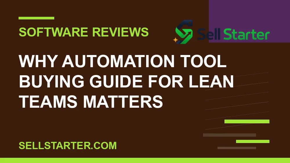 automation tool buying guide for lean teams - Why automation tool buying guide for lean teams matters | Sell Starter