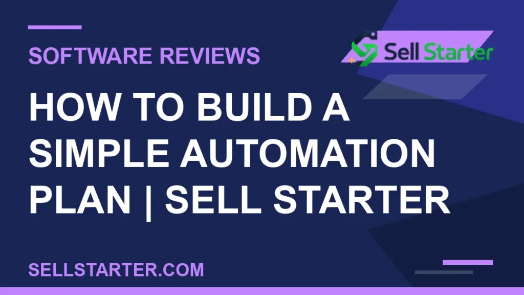 how to build a simple automation plan - How to Build a Simple Automation Plan | Sell Starter | Sell Starter