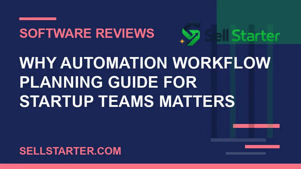 automation workflow planning guide for startup teams - Why automation workflow planning guide for startup teams matters | Sell Starter