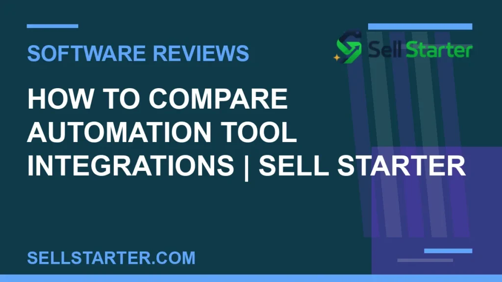 how to compare automation tool integrations - How to Compare Automation Tool Integrations | Sell Starter | Sell Starter