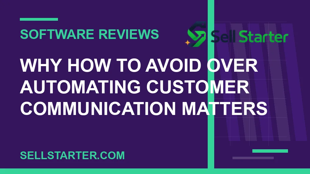 how to avoid over automating customer communication - Why how to avoid over automating customer communication matters | Sell Starter