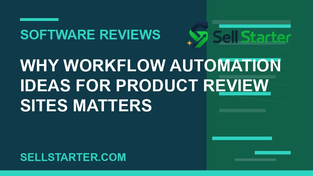 workflow automation ideas for product review sites - Why workflow automation ideas for product review sites matters | Sell Starter