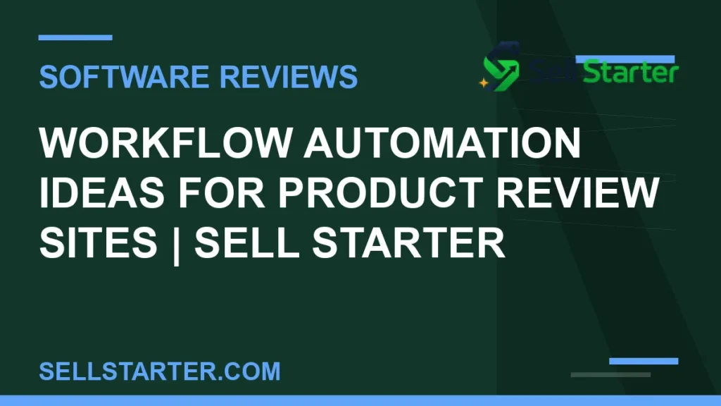 workflow automation ideas for product review sites - Workflow Automation Ideas for Product Review Sites | Sell Starter | Sell Starter