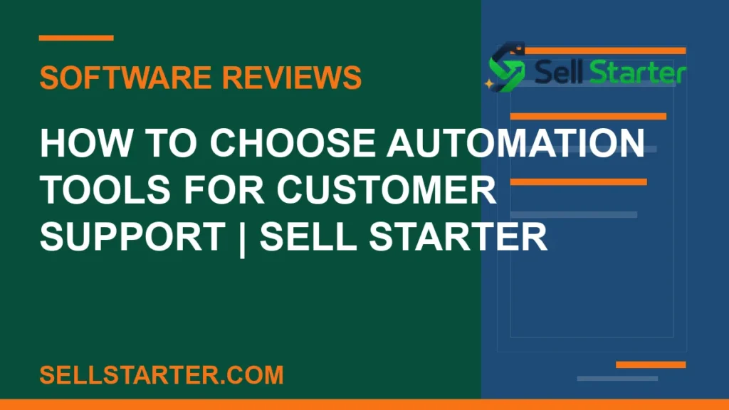 how to choose automation tools for customer support - How to Choose Automation Tools for Customer Support | Sell Starter | Sell Starter