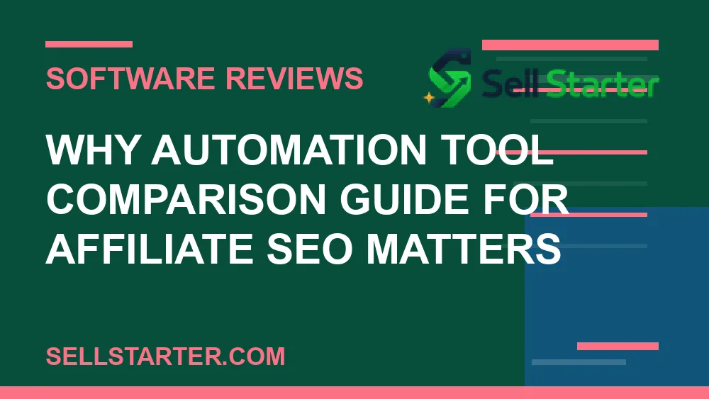 automation tool comparison guide for affiliate seo - Why automation tool comparison guide for affiliate seo matters | Sell Starter