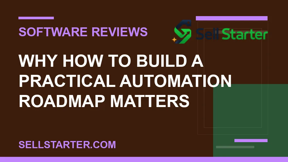 how to build a practical automation roadmap - Why how to build a practical automation roadmap matters | Sell Starter