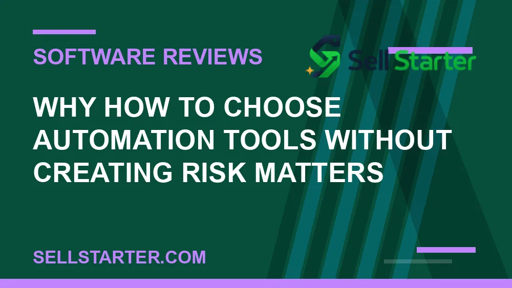 how to choose automation tools without creating risk - Why how to choose automation tools without creating risk matters | Sell Starter