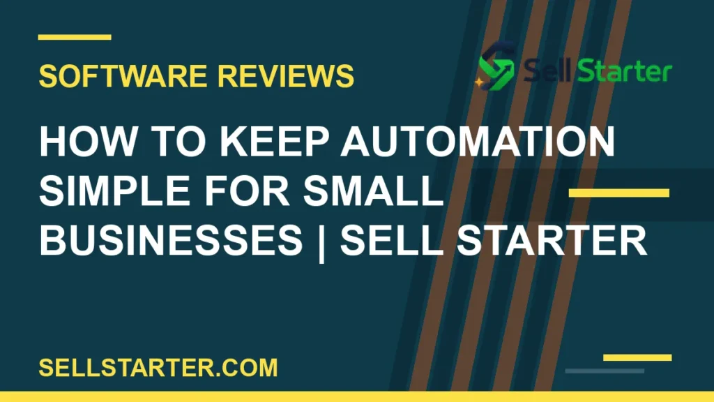 how to keep automation simple for small businesses - How to Keep Automation Simple for Small Businesses | Sell Starter | Sell Starter