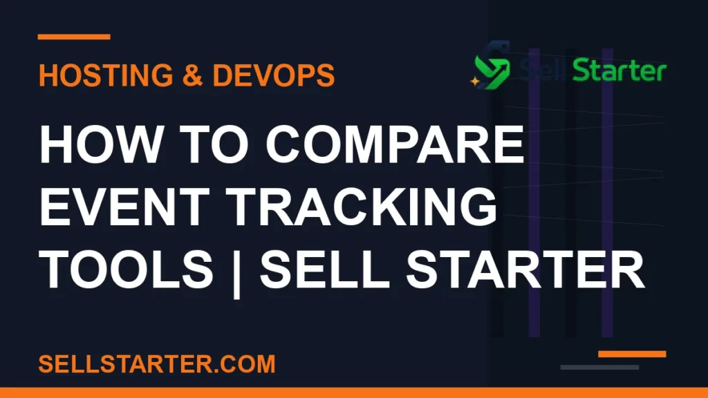 how to compare event tracking tools - How to Compare Event Tracking Tools | Sell Starter | Sell Starter