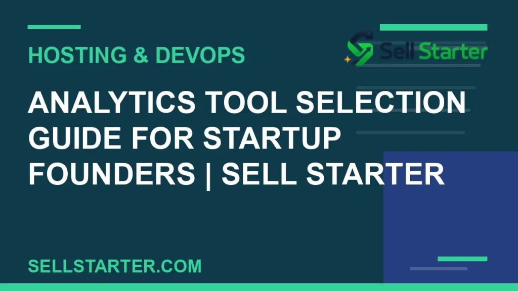 analytics tool selection guide for startup founders - Analytics Tool Selection Guide for Startup Founders | Sell Starter | Sell Starter