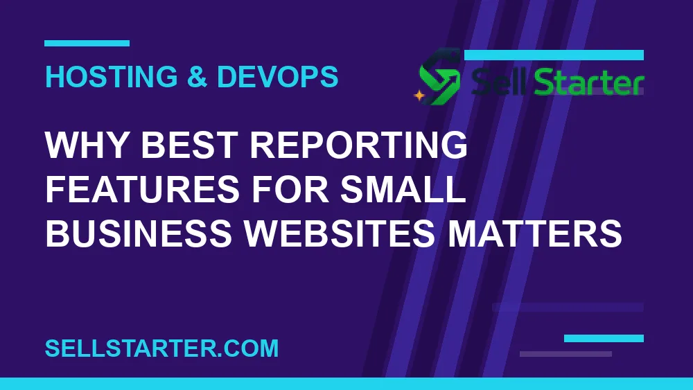 best reporting features for small business websites - Why best reporting features for small business websites matters | Sell Starter