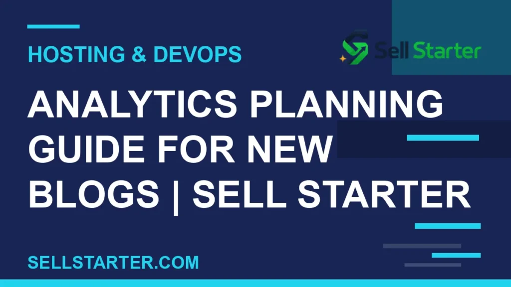 analytics planning guide for new blogs - Analytics Planning Guide for New Blogs | Sell Starter | Sell Starter
