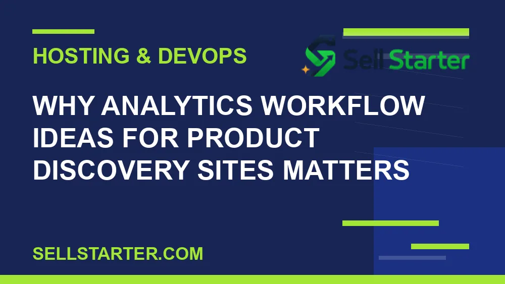 analytics workflow ideas for product discovery sites - Why analytics workflow ideas for product discovery sites matters | Sell Starter