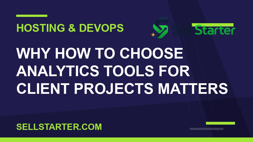 how to choose analytics tools for client projects - Why how to choose analytics tools for client projects matters | Sell Starter