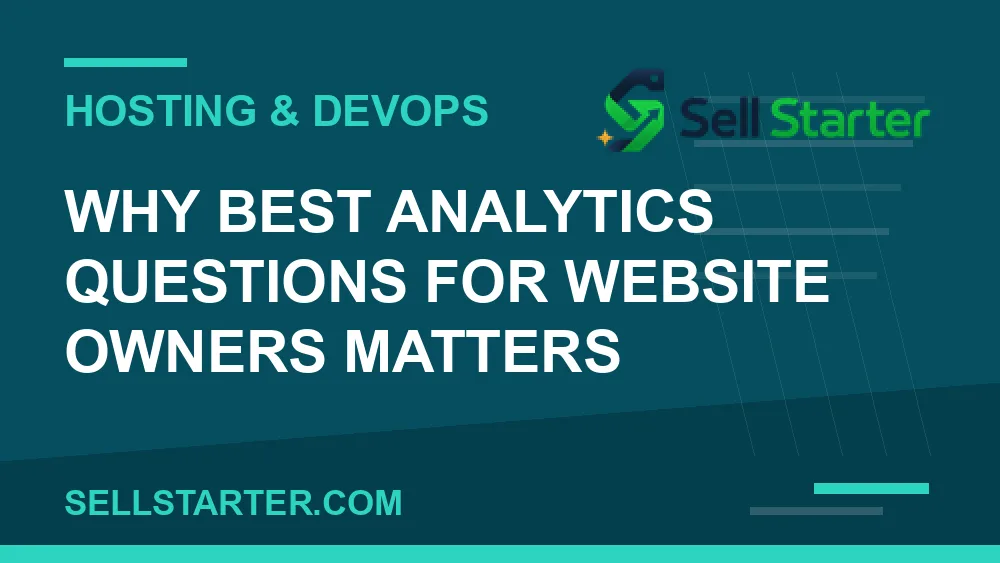 best analytics questions for website owners - Why best analytics questions for website owners matters | Sell Starter
