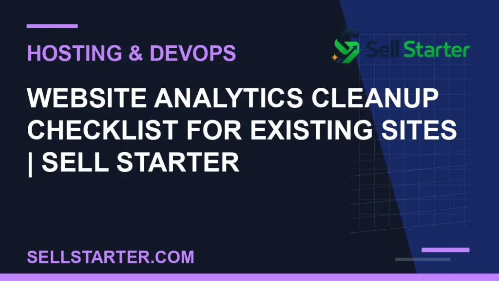 website analytics cleanup checklist for existing sites - Website Analytics Cleanup Checklist for Existing Sites | Sell Starter | Sell Starter
