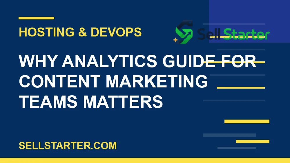 analytics guide for content marketing teams - Why analytics guide for content marketing teams matters | Sell Starter