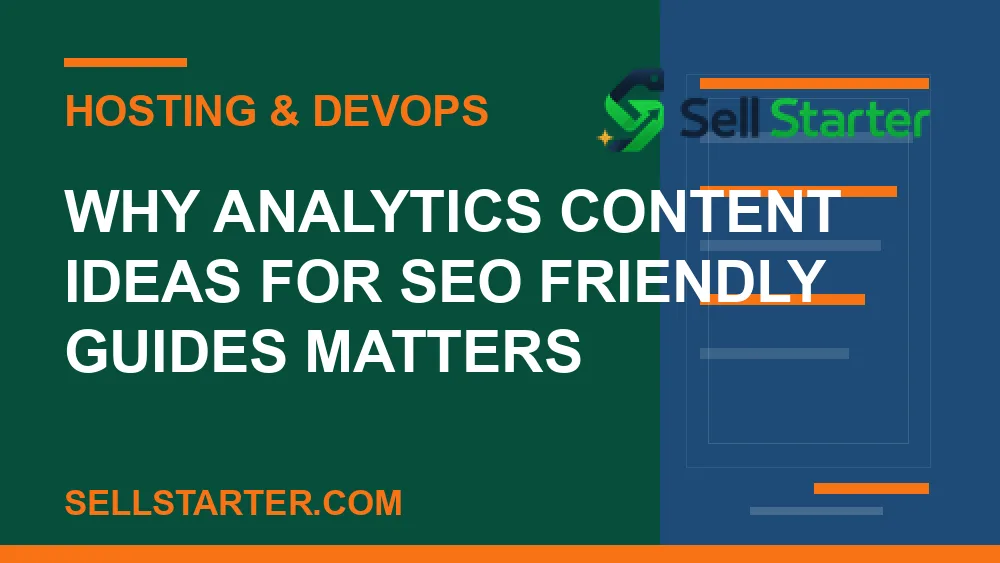 analytics content ideas for seo friendly guides - Why analytics content ideas for seo friendly guides matters | Sell Starter