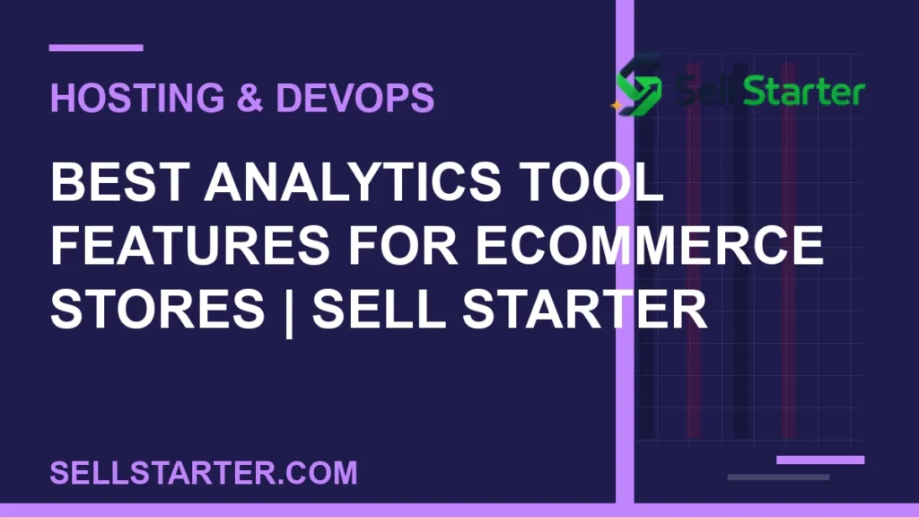 best analytics tool features for ecommerce stores - Best Analytics Tool Features for Ecommerce Stores | Sell Starter | Sell Starter