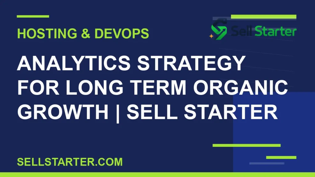 analytics strategy for long term organic growth - Analytics Strategy for Long Term Organic Growth | Sell Starter | Sell Starter
