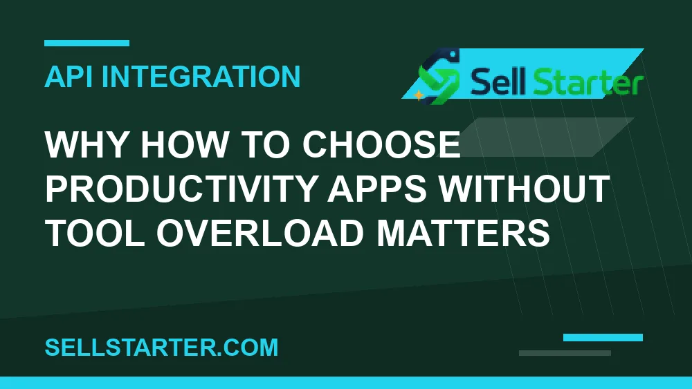 how to choose productivity apps without tool overload - Why how to choose productivity apps without tool overload matters | Sell Starter