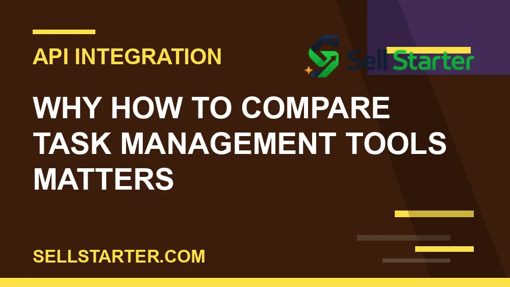 how to compare task management tools - Why how to compare task management tools matters | Sell Starter