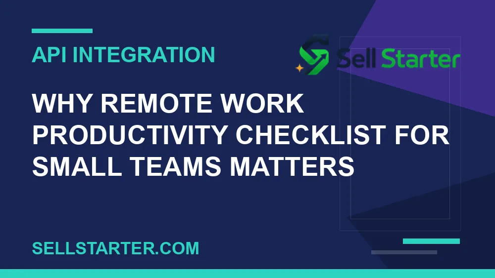 remote work productivity checklist for small teams - Why remote work productivity checklist for small teams matters | Sell Starter