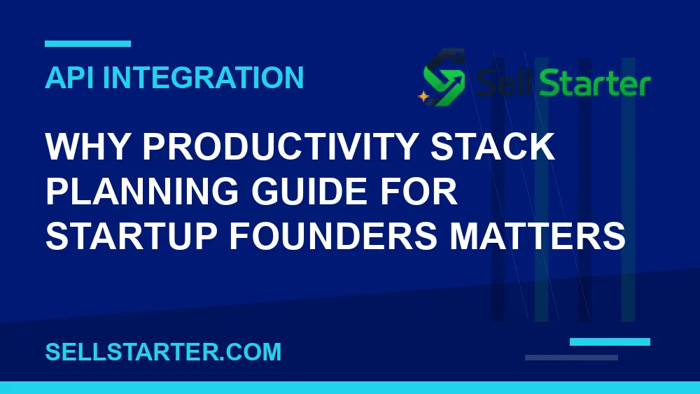 productivity stack planning guide for startup founders - Why productivity stack planning guide for startup founders matters | Sell Starter