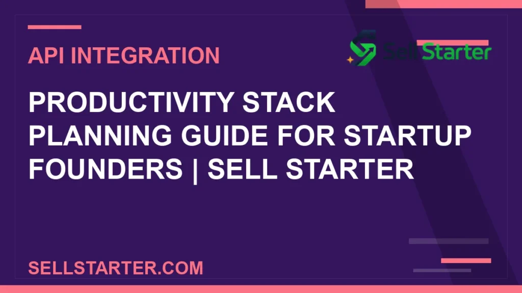productivity stack planning guide for startup founders - Productivity Stack Planning Guide for Startup Founders | Sell Starter | Sell Starter