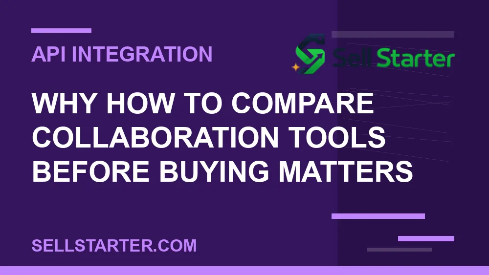 how to compare collaboration tools before buying - Why how to compare collaboration tools before buying matters | Sell Starter