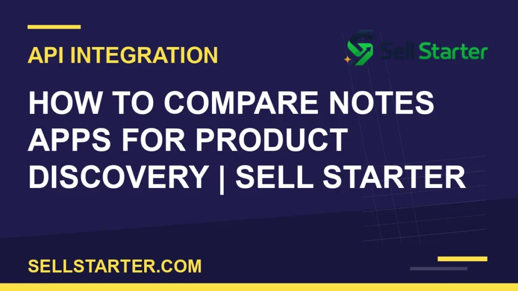 how to compare notes apps for product discovery - How to Compare Notes Apps for Product Discovery | Sell Starter | Sell Starter