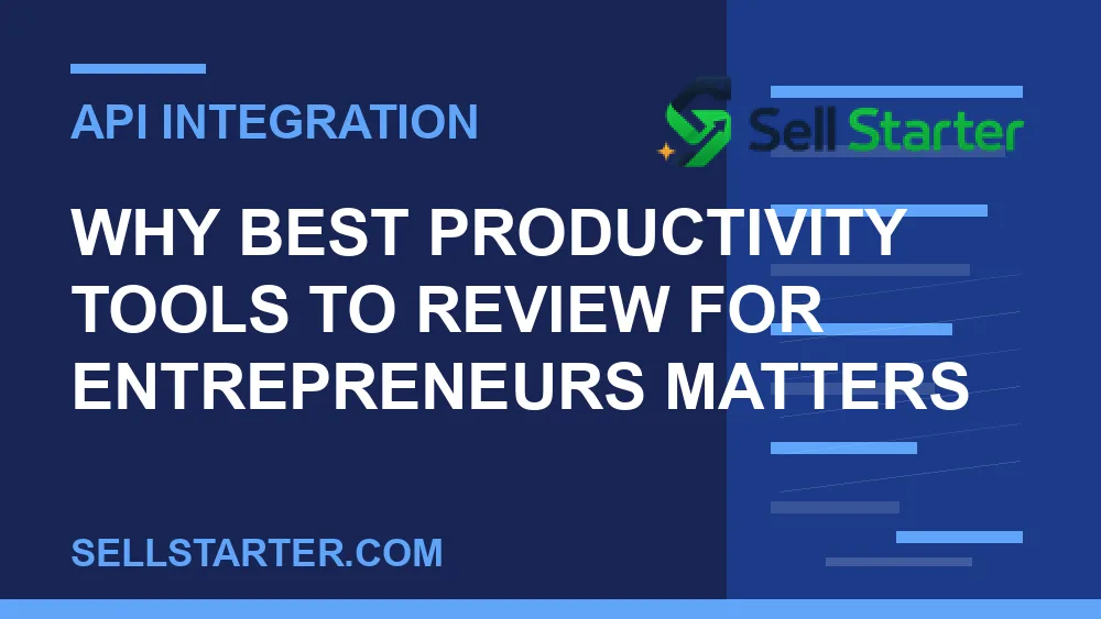 best productivity tools to review for entrepreneurs - Why best productivity tools to review for entrepreneurs matters | Sell Starter