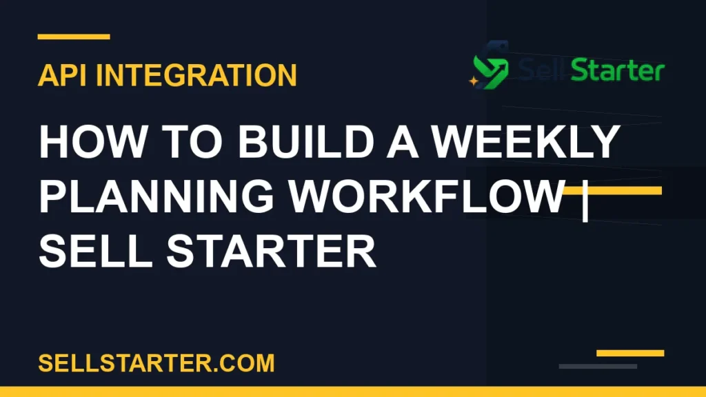 how to build a weekly planning workflow - How to Build a Weekly Planning Workflow | Sell Starter | Sell Starter