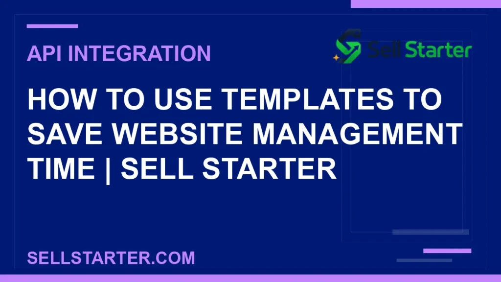 how to use templates to save website management time - How to Use Templates to Save Website Management Time | Sell Starter | Sell Starter