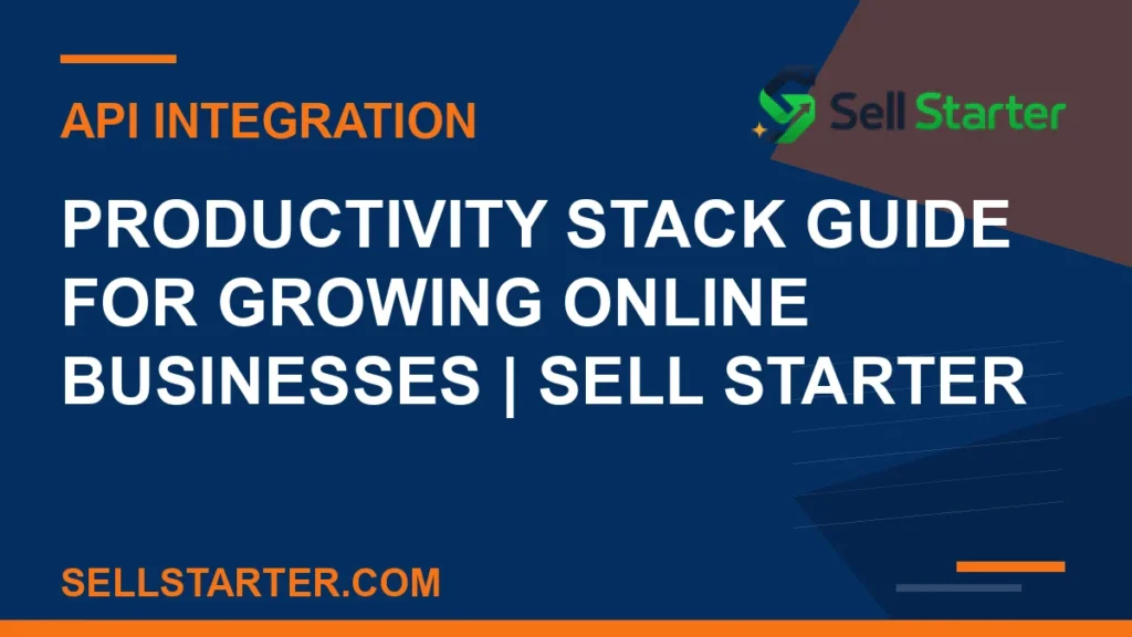 productivity stack guide for growing online businesses - Productivity Stack Guide for Growing Online Businesses | Sell Starter | Sell Starter