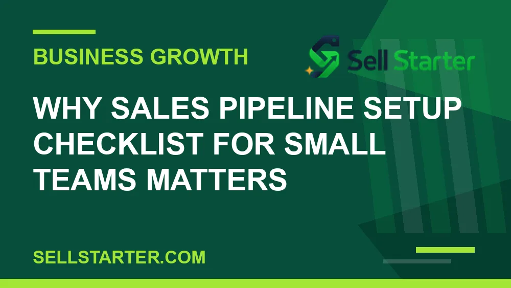 sales pipeline setup checklist for small teams - Why sales pipeline setup checklist for small teams matters | Sell Starter