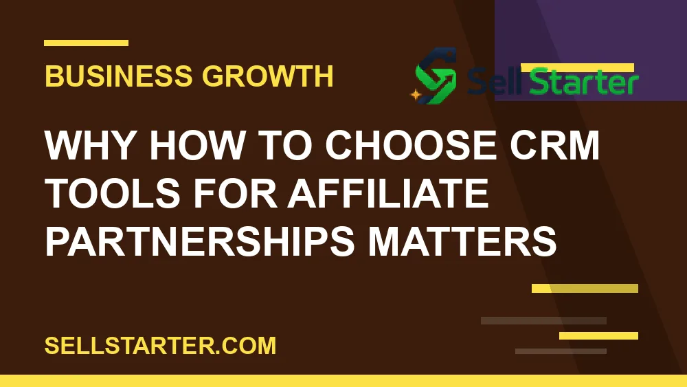 how to choose crm tools for affiliate partnerships - Why how to choose crm tools for affiliate partnerships matters | Sell Starter
