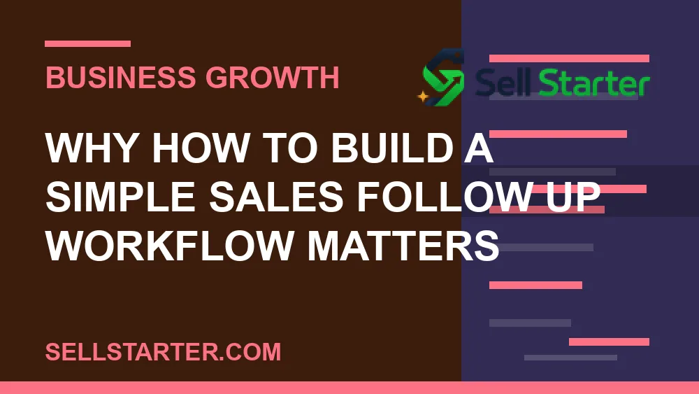 how to build a simple sales follow up workflow - Why how to build a simple sales follow up workflow matters | Sell Starter