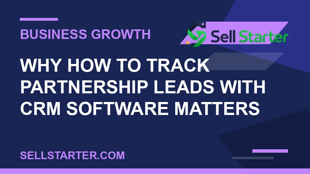 how to track partnership leads with crm software - Why how to track partnership leads with crm software matters | Sell Starter