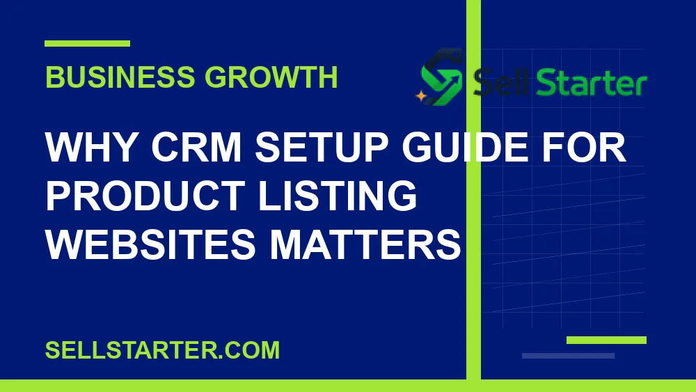 crm setup guide for product listing websites - Why crm setup guide for product listing websites matters | Sell Starter