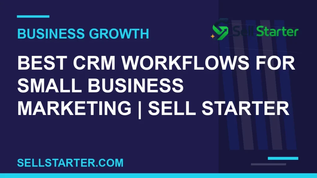 best crm workflows for small business marketing - Best CRM Workflows for Small Business Marketing | Sell Starter | Sell Starter
