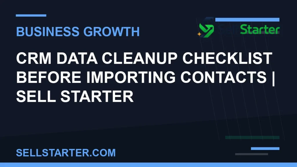 crm data cleanup checklist before importing contacts - CRM Data Cleanup Checklist Before Importing Contacts | Sell Starter | Sell Starter