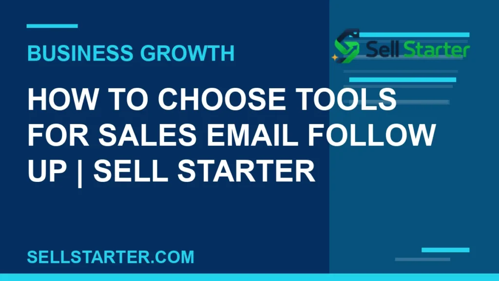 how to choose tools for sales email follow up - How to Choose Tools for Sales Email Follow Up | Sell Starter | Sell Starter