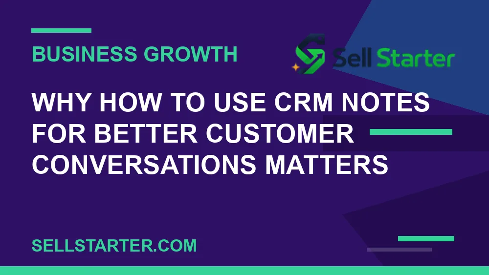 how to use crm notes for better customer conversations - Why how to use crm notes for better customer conversations matters | Sell Starter