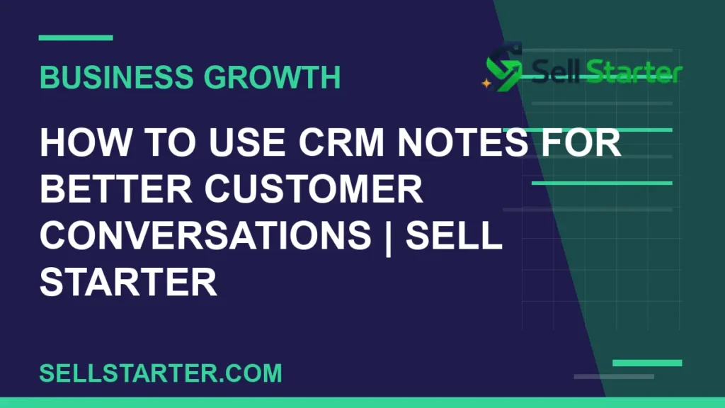 how to use crm notes for better customer conversations - How to Use CRM Notes for Better Customer Conversations | Sell Starter | Sell Starter