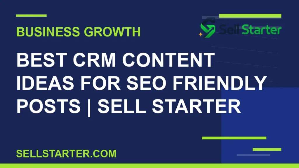 best crm content ideas for seo friendly posts - Best CRM Content Ideas for SEO Friendly Posts | Sell Starter | Sell Starter